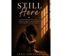 Still Here: Healing One Day at a Time Through Trauma, Motherhood, and Learning to Live Again