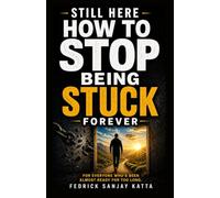 STILL HERE: How to Stop Being Stuck Forever