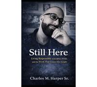 Still Here: Living Responsibly with BPD, CPTSD, and the Work That Comes After Insight