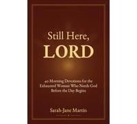 Still Here, Lord: 40 Morning Devotions for the Exhausted Woman Who Needs God Before the Day Begins