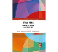 Still Here: Memoirs of Trauma, Illness and Loss (Routledge Interdisciplinary Perspectives on Literature)