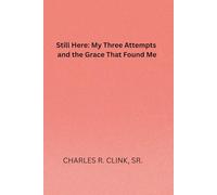 Still Here: My Three Attempts and the Grace That Found Me
