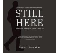 STILL HERE: Notes from the Edge of Almost Giving Up