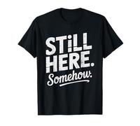 Still Here Somehow 40th Birthday Survival Humor 40 Survived T-Shirt