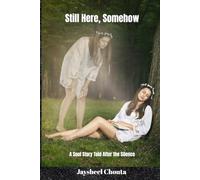 STILL HERE, SOMEHOW: A Soul Story Told After The Silence