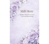 Still Here: Spoken Words on Love, Loss, and Becoming
