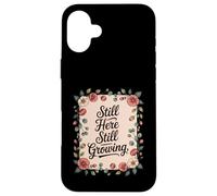 Still Here Still Growing Healing From Grief Loss Case for iPhone 16 Plus