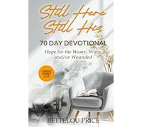 Still Here - Still His: 70 Day Devotional. Hope for the Weary, Worn, and/or Wounded