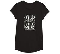 Still Here Still Weird Not Dead Yet Quirky Humor Oddball T-Shirt, Girls, Black, XS