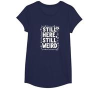 Still Here Still Weird Not Dead Yet Quirky Humor Oddball T-Shirt, Girls, Navy, Small
