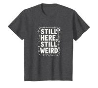 Still Here Still Weird Not Dead Yet Quirky Humor Oddball T-Shirt, Kids, Dark Heather Grey, 3 Years