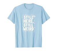 Still Here Still Weird Not Dead Yet Quirky Humor Oddball T-Shirt, Men, Baby Blue, L