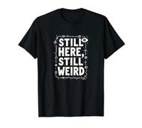 Still Here Still Weird Not Dead Yet Quirky Humor Oddball T-Shirt, Men, Black, XL