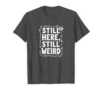 Still Here Still Weird Not Dead Yet Quirky Humor Oddball T-Shirt, Men, Dark Heather Grey, M