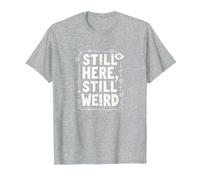 Still Here Still Weird Not Dead Yet Quirky Humor Oddball T-Shirt, Men, Heather Grey, 6XL