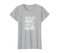 Still Here Still Weird Not Dead Yet Quirky Humor Oddball T-Shirt, Women, Heather Grey, XXL