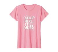 Still Here Still Weird Not Dead Yet Quirky Humor Oddball T-Shirt, Women, Pink, M