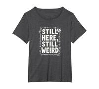 Still Here Still Weird Not Dead Yet Quirky Humor Oddball T-Shirt, Women's Plus, Dark Heather Grey, 2X