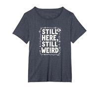 Still Here Still Weird Not Dead Yet Quirky Humor Oddball T-Shirt, Women's Plus, Heather Blue, 1X