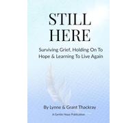 Still Here: Surviving Grief, Holding On To Hope & Learning To Live Again: 1 (The Still Series)