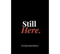 Still Here.: The Daily Reset Method