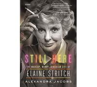 Still Here: The Madcap, Nervy, Singular Life of Elaine Stritch