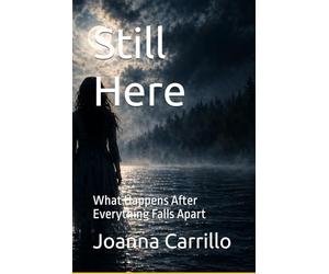 Still Here: What Happens After Everything Falls Apart