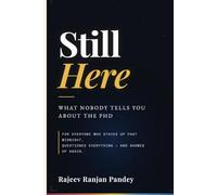 Still Here: What Nobody Tells You About the PhD (THE PhD SURVIVAL FILES)