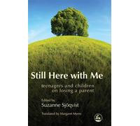 Still Here with Me : Teenagers and Children on Losing a Parent