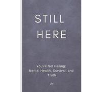 STILL HERE: You’re Not Failing: Mental Health, Survival, and Truth