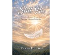 Still His: A Mother's Journey Through Grief, Signs, and Unbroken Connection