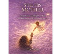 Still His Mother: Losing Richie,Holding on to God,and Learning to Live Without Forgetting