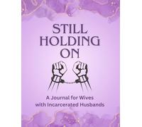Still Holding On: A Journal for Wives with Incarcerated Husbands