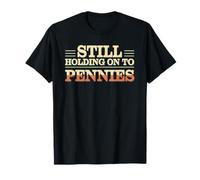 Still Holding On to Pennies Funny Coin Collector Numismatist T-Shirt
