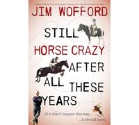 Still Horse Crazy After All These Years: If It Didn't Happen This Way, It Should Have
