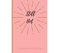 Still Hot (It Just Comes in Flashes Now): A Sassy, Funny, Humorous Gag Gift / Journal for Women Embracing the Heat of Midlife