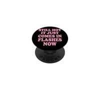 Still Hot It Just Comes In Flashes Now PopSockets Adhesive PopGrip