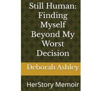 Still Human: Finding Myself Beyond My Worst Decision: HerStory Memoir