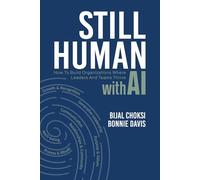 Still Human: How to Build Organizations Where Leaders and Teams Thrive with AI