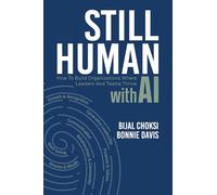 Still Human: How to Build Organizations Where Leaders and Teams Thrive with AI
