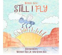 Still I Fly: Designed to help children build confidence, resilience, grit, positive thinking, and perseverance.: 1