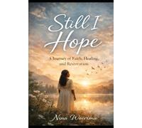 STILL I HOPE: A Journey Of Faith Healing And Restoration