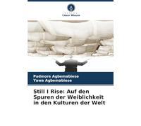 Still I Rise: Auf den Spuren der Weiblichkeit in den Kulturen der Welt