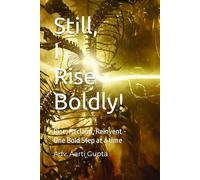 Still, I Rise Boldly!: Rise, Reclaim, Reinvent - One Bold Step at a time (Still, I Rise - No matter what.)