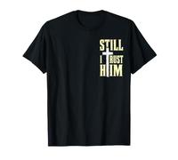 Still I Trust Him Christian Faith Cross Jesus Believer T-Shirt