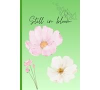 Still in bloom: Flower journal for friends and family. Gift idea