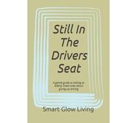 Still In The Drivers Seat: A gentle guide to talking to elderly loved ones about giving up driving