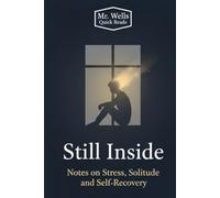 Still Inside: Finding Calm and Clarity in an Overstimulated World (Mr. Wells Quick Read Series)
