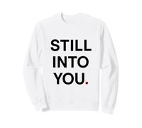 Still into you Sweatshirt