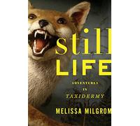 Still Life: Adventures in Taxidermy